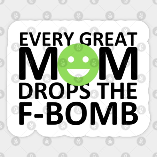 Every Great Mom Drops the F-Bomb (Smile) Sticker by wahmsha